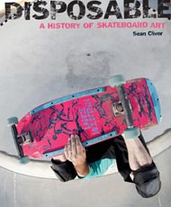 Disposable: The History of Skateboard Art - COOL HUNTING®